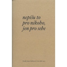 Nepíšu to pro nikoho, jen pro sebe - Deník Anny Gablerové z let 1838-1903 - Anna Geblerová