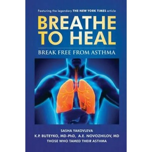 Breathe To Heal | Sasha Yakovleva, K. P. Buteyko, A. E. Novozhilov (ISBN: 9780998158501)