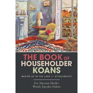 Book of Householder Koans | Eve Myonen Marko, Wendy Egyoku Nakao (ISBN: 9781948626088)