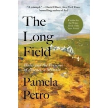 The Long Field: Wales and the Presence of Absence, a Memoir Petro Pamela