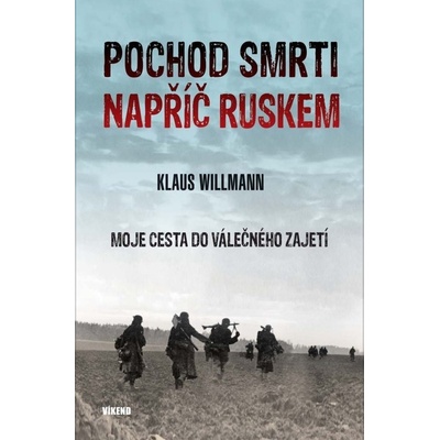 Pochod smrti napříč Ruskem - Moje cesta do válečného zajetí - Klaus Willman
