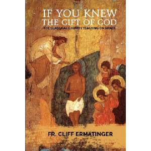 If You Knew the Gift of God: Grace: What it is, what it does, and how to cooperate with it according to Church Teaching and Tradition (ISBN: 9780692488669)