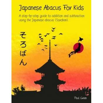 Japanese Abacus For Kids: A step-by-step guide to addition and subtraction using the Japanese abacus