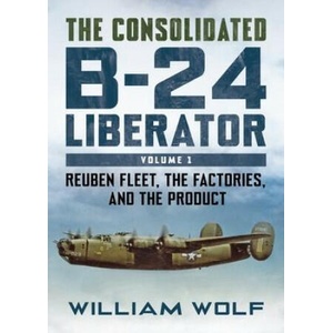 THE CONSOLIDATED B 24 LIBERATOR | WOLFE WILLIAM (ISBN: 9781781558409)