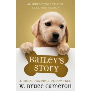 Bailey's Story: A Puppy Tale | W. Bruce Cameron (ISBN: 9780765388414)