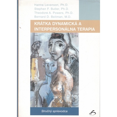 Krátka dynamická a interpersonálna terapia - Hanna Levenson, Stephen F. Butler, Theodore A. Powers, Bernard D. Beitman