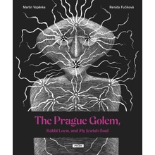 Martin Vopěnka The Prague Golem, Rabbi Loew, and My Jewish Soul