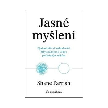 Jasné myšlení - Shane Parrish