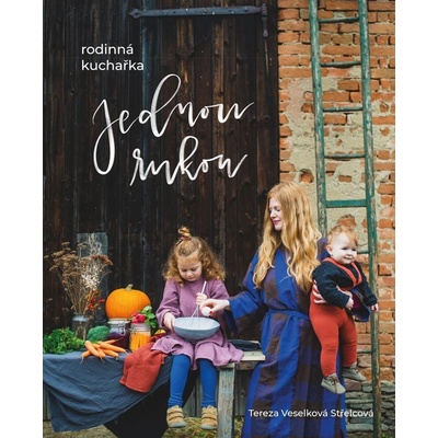 Jednou rukou – rodinná kuchařka - Tereza Veselková