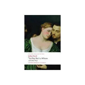 Tis Pity She's a Whore and Other Plays | John Ford (ISBN: 9780199553860)