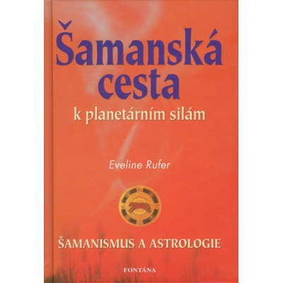 Šamanská cesta k planetárním silám - Eveline Rufer