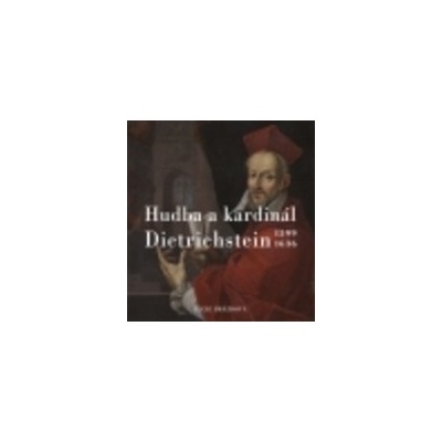 Hudba a kardinál Dietrichstein 1599-1636