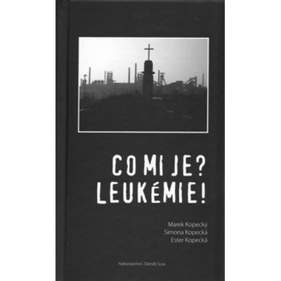 Co mi je? Leukémie! - Ester Kopecká, Simona Kopecká, Marek Kopecký