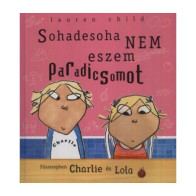 Sohadesoha nem eszem paradicsomot - Főszerepben Charlie és Lola