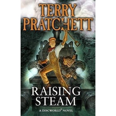Raising Steam: - Discworld novel 40 - Terry Pratchett