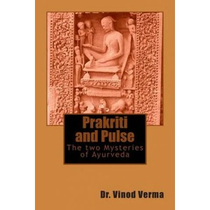 Prakriti and Pulse: The two Mysteries of Ayurveda | Dr Vinod Verma (ISBN: 9781499327922)