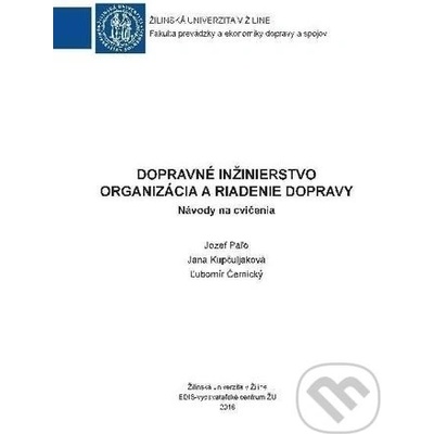 Dopravné inžinierstvo - Organizácia a riadenie dopravy - Jozef Paľo, Jana Kapčuljaková, Ľubomír Černický