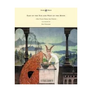 East of the Sun and West of the Moon - Old Tales From the North - Illustrated by Kay Nielsen | Peter Christen Asbj Rnsen, Peter Christen Asbjornsen (ISBN: 9781447448983)