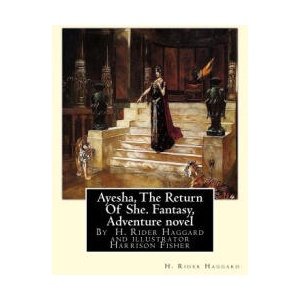 Ayesha, The Return Of She, by H. Rider Haggard (novel)A History of Adventure: : Harrison Fisher (July 27, 1875 or 1877-January 19, 1934)was an American | H Rider Haggard, Harrison Fisher (ISBN: 9781535563062)