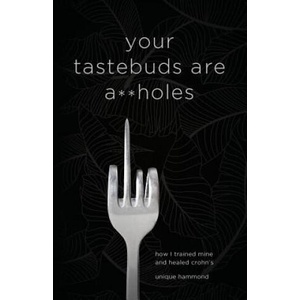 Your Tastebuds Are A**holes: How I Trained Mine and Healed Crohn's | Unique Hammond (ISBN: 9781544510224)