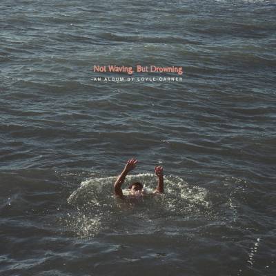 CARNER, LOYLE - NOT WAVING, BUT DROWNING LP