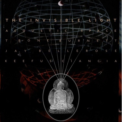 T Bone Burnett Jay Bellerose Keefus Ciancia - The Invisible Light - Acoustic Space