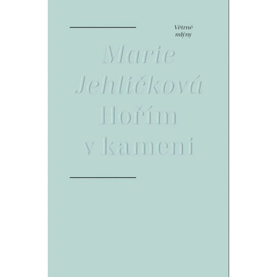 Hořím v kameni - Marie Jehličková