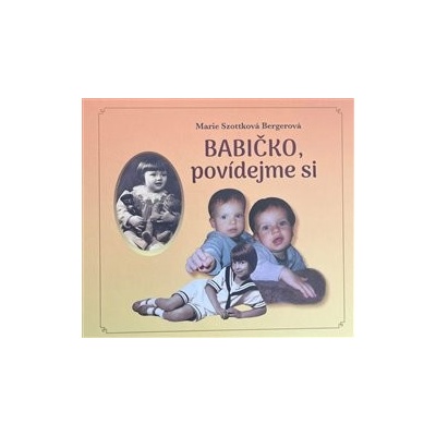 Babičko, povídejme si - Marie Szottková Bergerová