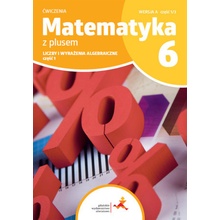 Matematyka z plusem ćwiczenia dla klasy 6 liczby i wyrażenia algebraiczne wersja A część 1/3 szkoła podstawowa wydanie 2022