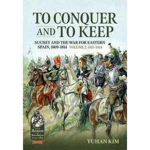 To Conquer & to Keep: Suchet and the War for Eastern Spain, 1809-1814, Volume 2 1811-1814 (ISBN: 9781804513965)