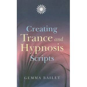 Creating Trance and Hypnosis Scripts | Gemma Bailey (2009)