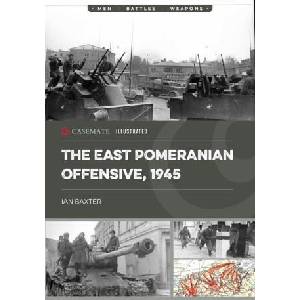 The East Pomeranian Offensive, 1945: Destruction of German Forces in Pomerania and West Prussia | Baxter, Ian (ISBN: 9781636243887)
