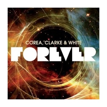 COREA, CLARKE & WHITE: FOREVER CD
