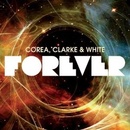 COREA, CLARKE & WHITE: FOREVER CD
