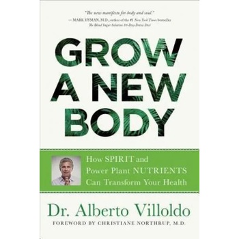 Image 1 of Grow a New Body: How Spirit and Power Plant Nutrients Can Transform Your Health