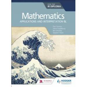 Mathematics for the IB Diploma: Applications and interpretation SL | Paul Fannon, Vesna Kadelburg, Ben Woolley (2019)