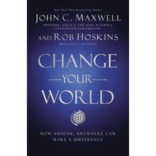 Change Your World : How Anyone, Anywhere Can Make a Difference