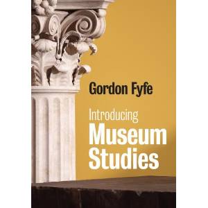 Introducing Museum Studies | Fyfe, Gordon (ISBN: 9780745642130)