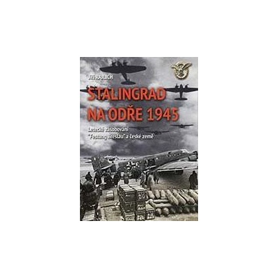 Stalingrad na Odře 1945 - Letecké zásobování “Festung Breslau“ a české země