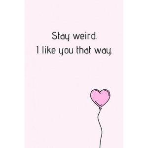 Stay Weird. I Like You That Way. : Beautiful Yournal With Hearted Pink Baloon Excellent For Valentine Day. Beautiful Surprise For Your Partner (Valenti | Wj Notebook (2020)