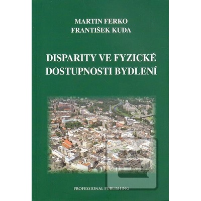 Disparity ve fyzické dostupnosti bydlení - Martin Ferko, František Kuda