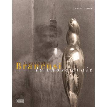 Constantin Brancusi, en quête de la chose vraie | Doina Lemny