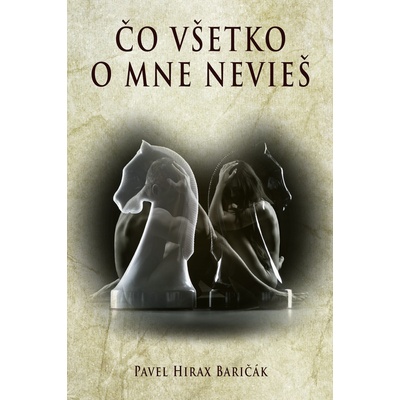 Čo všetko o mne nevieš - Pavel Hirax Baričák – Hledejceny.cz