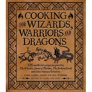 Cooking for Wizards, Warriors and Dragons (ISBN: 9781948174756)