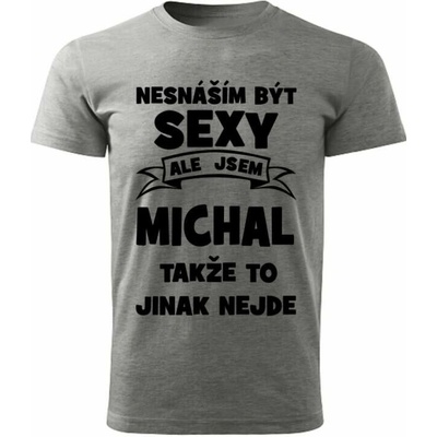 Pánské tričko Nesnáším být SEXY ale jsem MICHAL takže to jinak nejde šedý melír – Hledejceny.cz