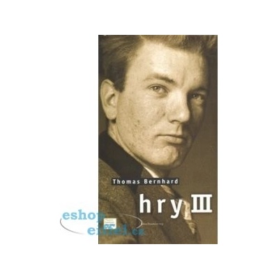 Hry III. - Thomas Bernhard