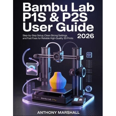 Bambu Lab P1S & P2S User Guide 2026 | Anthony Marshall