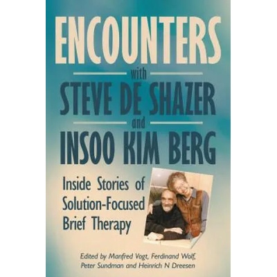 Encounters with Steve de Shazer and Insoo Kim Berg | Heinrich Dreesen, Peter Sundman, Manfred Vogt