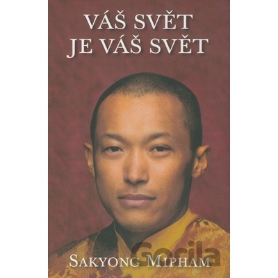 Váš svět je váš svět - Sakyong Mipham