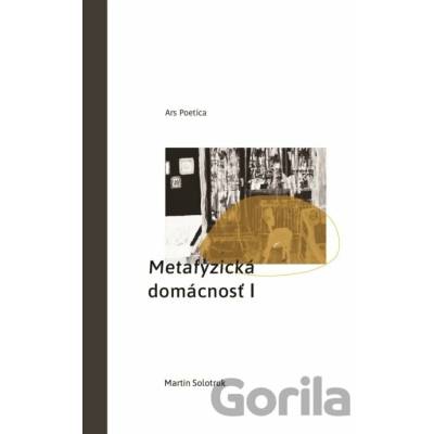 Metafyzická domácnosť I - Martin Solotruk